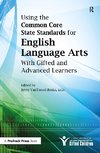 Using the Common Core State Standards for English Language Arts With Gifted and Advanced Learners