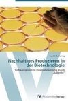 Nachhaltiges Produzieren in der Biotechnologie