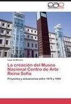 La creación del Museo Nacional Centro de Arte Reina Sofía