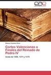 Cortes Valencianas a Finales del Reinado de Pedro IV