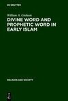 Divine Word and Prophetic Word in Early Islam