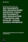 Die Fragmente des Grammatikers Dionysios Thrax. Die Fragmente der Grammatiker Tyrannion und Diokles. Apions Glossai Homerikai