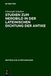 Studien zum Nerobild in der lateinischen Dichtung der Antike