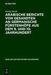 Arabische Berichte von Gesandten an germanische Fürstenhöfe aus dem 9. und 10. Jahrhundert