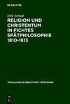 Religion und Christentum in Fichtes Spätphilosophie 1810-1813