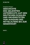 Friedrich Paulsen: Geschichte des gelehrten Unterrichts auf den deutschen Schulen und Universitäten vom Ausgang des Mittelalters bis zur Gegenwart. Band 2