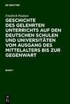 Friedrich Paulsen: Geschichte des gelehrten Unterrichts auf den deutschen Schulen und Universitäten vom Ausgang des Mittelalters bis zur Gegenwart. Band 1