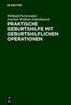 Praktische Geburtshilfe mit geburtshilflichen Operationen