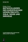 Entwicklungen des europäischen Umweltrechts - Ziele, Wege und Irrwege