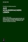 Schleiermachers Briefwechsel mit Freunden bis zu seiner Übersiedlung nach Halle, namentlich der mit Friedrich und August Wilhelm Schlegel