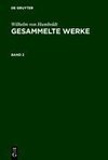 Wilhelm von Humboldt: Gesammelte Werke. Band 2