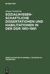 Sozialwissenschaftliche Dissertationen und Habilitationen in der DDR 1951-1991