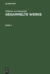 Wilhelm von Humboldt: Gesammelte Werke. Band 4