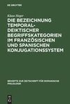 Die Bezeichnung temporal-deiktischer Begriffskategorien im französischen und spanischen Konjugationssystem