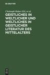 Geistliches in weltlicher und Weltliches in geistlicher Literatur des Mittelalters