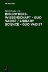 Bibliothekswissenschaft - quo vadis? / Library Science - quo vadis ?