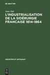 L' Industrialisation de la sidérurgie francaise 1814-1864