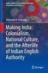 Making India: Colonialism, National Culture and the Afterlife of Indian English Authority