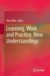 Learning, Work and Practice: New Understandings