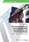 Die Potentiale von innerstädtischen Brachflächen als Wohnstandorte