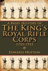 A Brief History of the King's Royal Rifle Corps 1755-1915