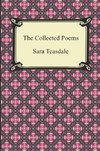 The Collected Poems of Sara Teasdale (Sonnets to Duse and Other Poems, Helen of Troy and Other Poems, Rivers to the Sea, Love Songs, and Flame and Sha
