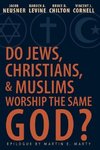 Do Jews, Christians, and Muslims Worship the Same God?