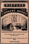 The Complete Book of Home Food Preservation - Fruits, Vegetables, Poultry, Meat, Fish and Eggs