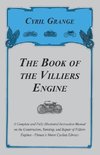 The Book of the Villiers Engine - A Complete and Fully Illustrated Instruction Manual on the Construction, Running, and Repair of Villiers Engines - Pitman's Motor Cyclists Library