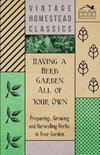 Having a Herb Garden all of Your Own - Preparing, Growing and Harvesting Herbs in Your Garden