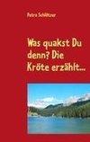 Was quakst Du denn? Die Kröte erzählt...