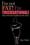 I'm Not Fat! I'm Thicksational! How to Get Your Confidence on the A-­List!