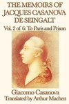 The Memoirs of Jacques Casanova de Seingalt Vol. 2 to Paris and Prison