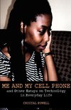 Me and My Cell Phone. And Other Essays On Technology In Everyday Life