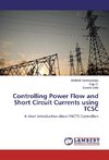 Controlling Power Flow and Short Circuit Currents using TCSC