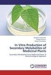 In Vitro Production of Secondary Metabolites of Medicinal Plants