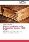 Música y músicos en la Catedral de Murcia: 1600-1750