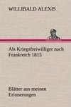 Als Kriegsfreiwilliger nach Frankreich 1815