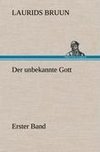 Der unbekannte Gott - Erster Band