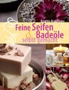 Feine Seifen und Badeöle selbst gemacht