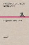 Fragmente 1875-1879, Band 2