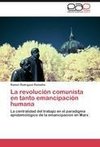 La revolución comunista en tanto emancipación humana