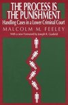 The Process Is the Punishment: Handling Cases in a Lower Criminal Court