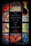 The Catholic Tradition of the Law of Nations