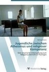 Jugendliche zwischen Atheismus und religiöser Kompetenz