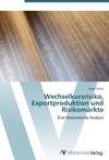 Wechselkursrisiko, Exportproduktion und Risikomärkte