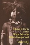 Edward S. Curtis and the North American Indian, Incorporated