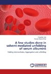 A few studies done in solvent mediated unfolding of serum albumins