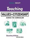 Bailey, R: Teaching Values and Citizenship Across the Curric