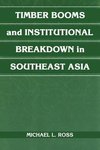 Timber Booms and Institutional Breakdown in Southeast Asia